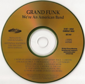 Grand Funk © - 1973 We're An American Band ( 24K Gold HDCD, Audio Fidelity AFZ 047 )