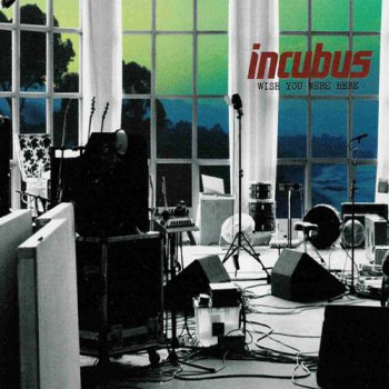 Incubus - Wish You Were Here [Single] (2001)