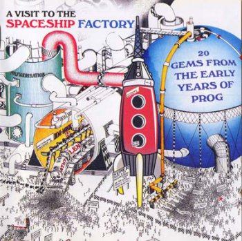 V.A. - A Visit To The Spaceship Factory: 20 Gems From The Early Years Of Prog (2007)