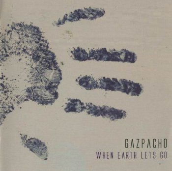 GAZPACHO - WHEN EARTH LETS GO - 2004