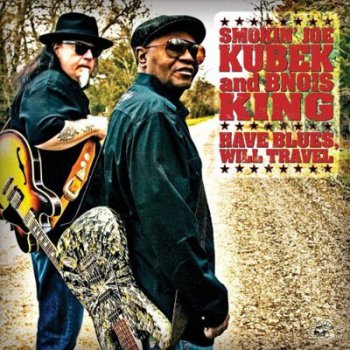 Smokin' Joe Kubek And Bnois King - Have Blues, Will Travel (2010)