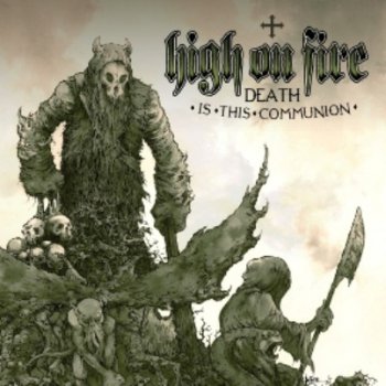 High On Fire - Death Is This Communion 2007