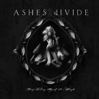 ASHES dIVIDE - Keep Telling Myself It's Alright (2008)