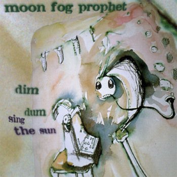 MOON FOG PROPHET - DIM DUM SING THE SUN - 1998