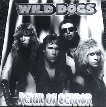 Wild Dogs - (1987-2000) Reign Of Terror