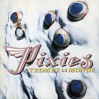 Pixies - Trompe Le Monde (4A.D. Records Original Press) 1991