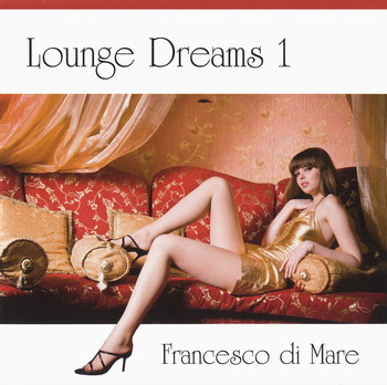Francesco Di Mare - Lounge Dreams 1 (2010)