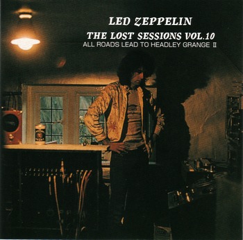 Led Zeppelin - The Lost Sessions Vol.10  2007 (bootleg)