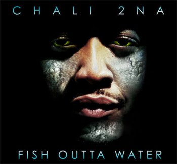 Chali 2NA-Fish Outta Water 2009