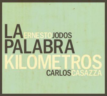 Ernesto Jodos & Carlos Casazza - La Palabra Kilometros (2009)