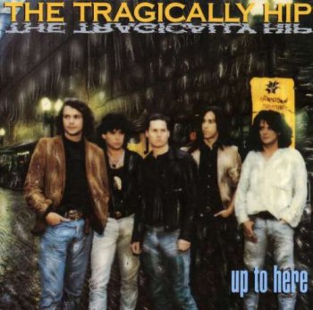 The Tragically Hip - Up To Here 1989
