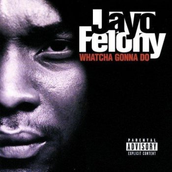 Jayo Felony-Whatcha Gonna Do 1998