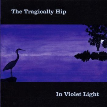 The Tragically Hip - In Violet Light 2002