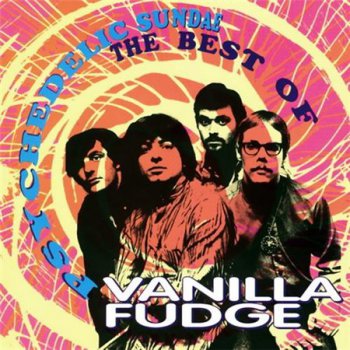 Vanilla Fudge - Psychedelic Sundae: The Best Of Vanilla Fudge (Atlantic / Rhino Records) 1993