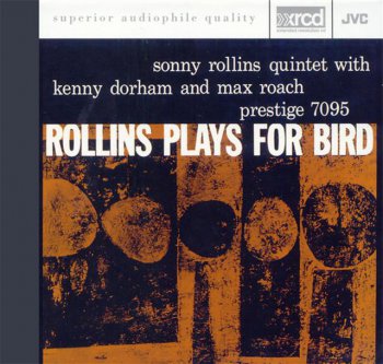 Sonny Rollins Quintet - Rollins Plays For Bird (1956) [XRCD]