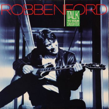 Robben Ford - Talk To Your Daughter (Warner Bros. Records LP VinylRip 24/96) 1988