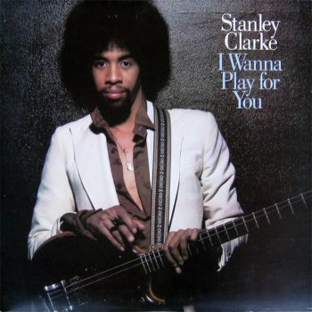 Stanley Clarke - I Wanna Play For You (2LP Set Epic Records 1987 VinylRip 24/96) 1979
