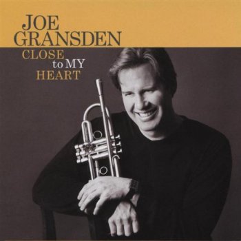 Joe Gransden - Close to My Heart (2009)