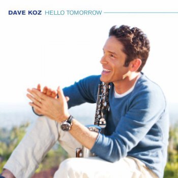 Dave Koz - Hello Tomorrow (2010)