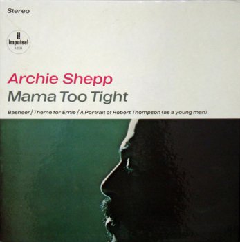 Archie Shepp - Mama Too Tight (Impulse! Records 1st Press LP VinylRip 24/96) 1966
