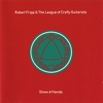 Robert Fripp & The League Of The Crafty Guitarists - Show of Hands (1991)