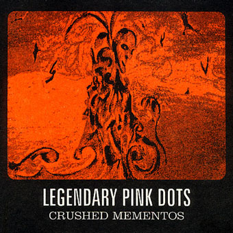 The Legendary Pink Dots - Crushed Mementos (2004)