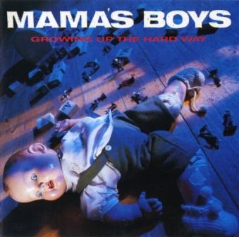 Mama's Boys - Growing Up The Hard Way 1987