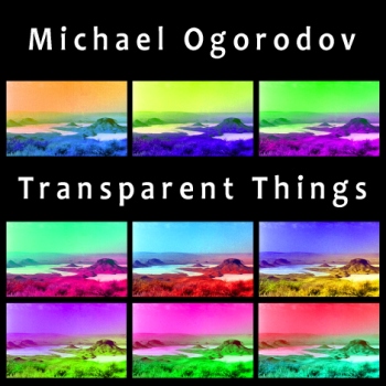 Michael Ogorodov — Transparent Things (2010)