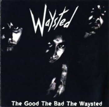 Waysted - The Good The Bad The Waysted 1985