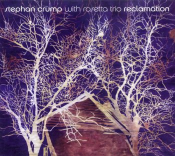 Stephan Crump with Rosetta Trio - Reclamation (2010)