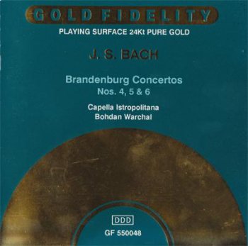 J. S. Bach: Capella Istropolitana / Bohdan Warchal - Brandenburg Concertos 4, 5 & 6 (Gold Fidelity / Pacific Music 24K Gold CD) 1988 (?)