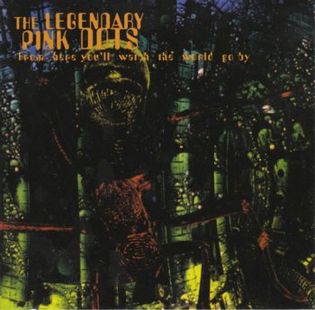 The Legendary Pink Dots - From Here You'll Watch the World Go By (1995)