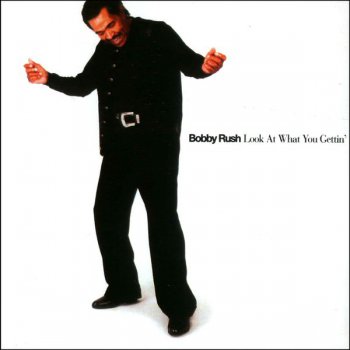Bobby Rush - Look At What You Gettin' 2008
