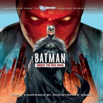 Christopher Drake - Batman: Under The Red Hood - Soundtrack to The Animated Original Movie (2010)