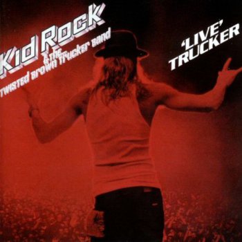 Kid Rock - Live Trucker (2006)
