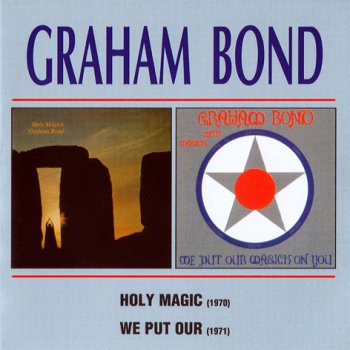 Graham Bond - Holy Magic & We Put Our Magic On You (2000FruitGum Records) 2005