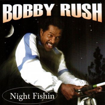 Bobby Rush - Night Fishin 2005
