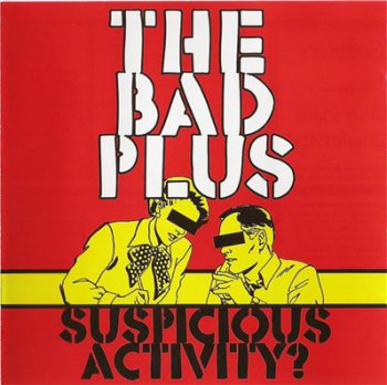 THE BAD PLUS - Suspicious Activity? (2005)