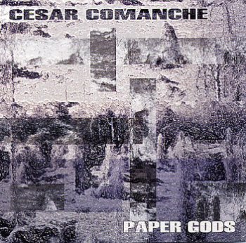 Cesar Comanche-Paper Gods 2002