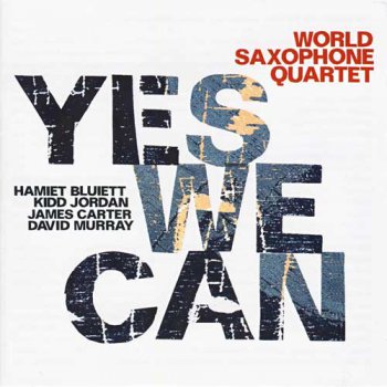 World Saxophone Quartet - Yes We Can (2010)