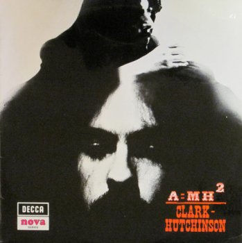 Clark - Hutchinson - A=MH&#178; (Decca Records Nova Series Original UK LP VinylRip 24/96) 1969