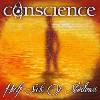 Conscience - Half-Sick Of Shadows 2005