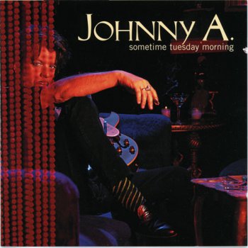 Johnny A. - Sometime Tuesday Morning 1999
