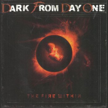 Dark From Day One - The Fire Within (2010)