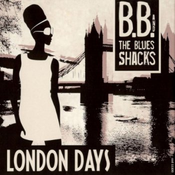 B.B. & The Blues Shacks - London Days (2010)