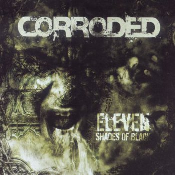Corroded - Eleven Shades Of Black (2009)