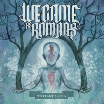 We Came As Romans - To Plant A Seed (Reissue) (2011)
