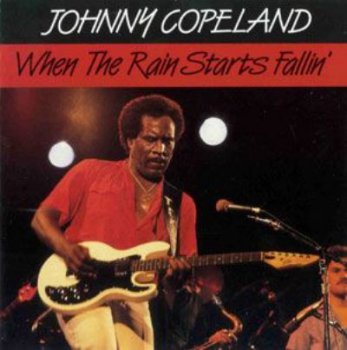 Johnny Copeland - When The Rain Starts Fallin (1988)