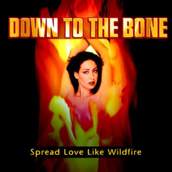 Down To The Bone - Spread Love Like Wildfire (2005)