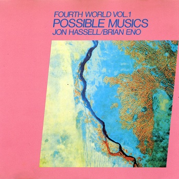 Jon Hassell / Brian Eno - Fourth World Vol. 1 Possible Musics (1980)